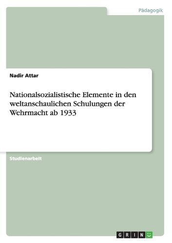 Cover image for Nationalsozialistische Elemente in den weltanschaulichen Schulungen der Wehrmacht ab 1933