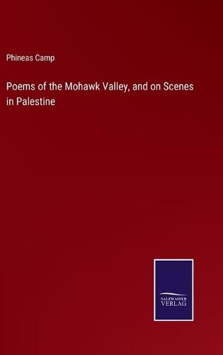 Cover image for Poems of the Mohawk Valley, and on Scenes in Palestine