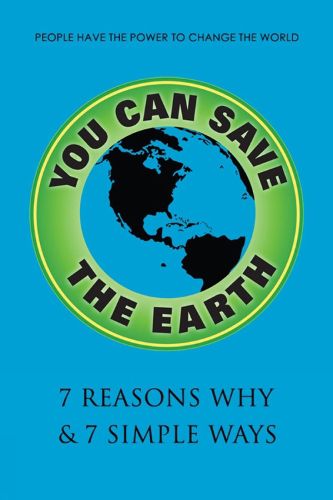 You Can Save The Earth: A Handbook for Environmental Awareness, Conservation and Sustainability