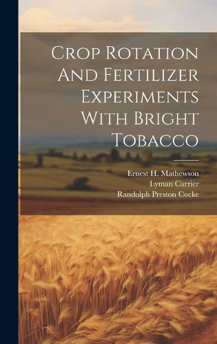 Cover image for Crop Rotation And Fertilizer Experiments With Bright Tobacco