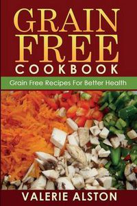 Cover image for Grain Free Cookbook (Grain Free Recipes for Better Health0