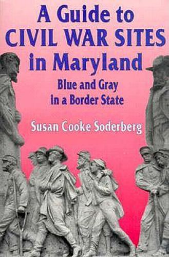 Cover image for A Guide to Civil War Sites in Maryland: Blue and Gray in a Border State