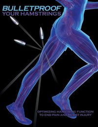 Cover image for Bulletproof Your Hamstrings: Optimizing Hamstring Function to End Pain and Resist Injury