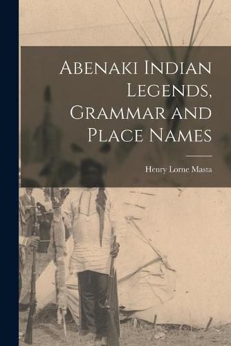 Cover image for Abenaki Indian Legends, Grammar and Place Names