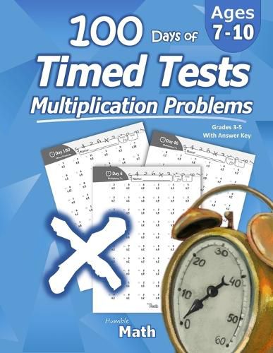 Cover image for Humble Math - 100 Days of Timed Tests: Multiplication: Ages 8-10, Math Drills, Digits 0-12, Reproducible Practice Problems