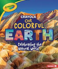 Cover image for Crayola (R) Our Colorful Earth: Celebrating the Natural World