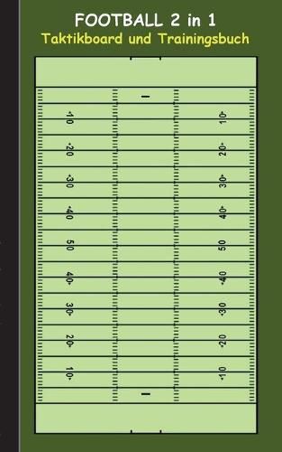 Football 2 in 1 Taktikboard und Trainingsbuch: Taktikbuch fur Trainer und Spieler, Spielstrategie, Training, Gewinnstrategie, Spieltechnik, Kampf, UEbungen, Sportverein, Coach, Coaching Anweisungen, Taktik