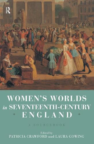 Cover image for Women's Worlds in Seventeenth-Century England: A Sourcebook