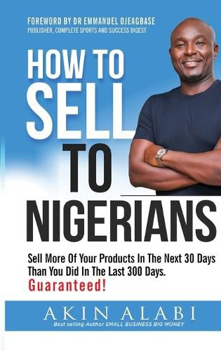 Cover image for How To Sell To Nigerians: Sell More of Your Products in The Next 30 Days Than You Did in The Last 300 Days