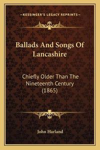 Cover image for Ballads and Songs of Lancashire: Chiefly Older Than the Nineteenth Century (1865)