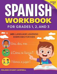 Cover image for The Spanish Workbook for Grades 1, 2, and 3: 140+ Language Learning Exercises for Kids Ages 6-9