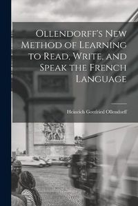 Cover image for Ollendorff's New Method of Learning to Read, Write, and Speak the French Language