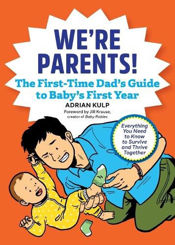 Cover image for We're Parents! the First-Time Dad's Guide to Baby's First Year: Everything You Need to Know to Survive and Thrive Together