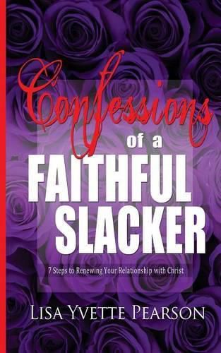 Cover image for Confessions of a Faithful Slacker: 7 Steps to Renewing Your Relationship with Christ