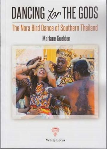 Cover image for Dancing for The Gods - The Nora Bird Dance of Southern Thailand