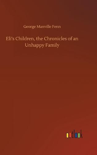 Cover image for Eli's Children, the Chronicles of an Unhappy Family