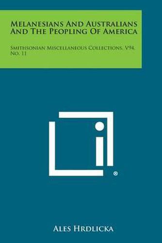 Melanesians and Australians and the Peopling of America: Smithsonian Miscellaneous Collections, V94, No. 11