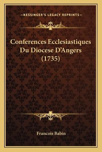 Conferences Ecclesiastiques Du Diocese D'Angers (1735)