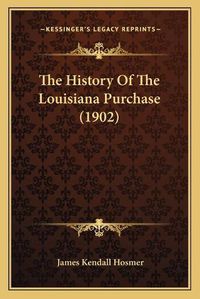 Cover image for The History of the Louisiana Purchase (1902)