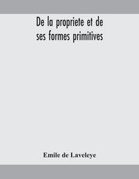 Cover image for De la propriete et de ses formes primitives