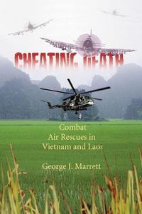 Cover image for Cheating Death: Combat Air Rescues in Vietnam and Laos