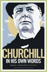 Cover image for Churchill in His Own Words: The Life, Times and Opinions of Winston Churchill in His Own Words