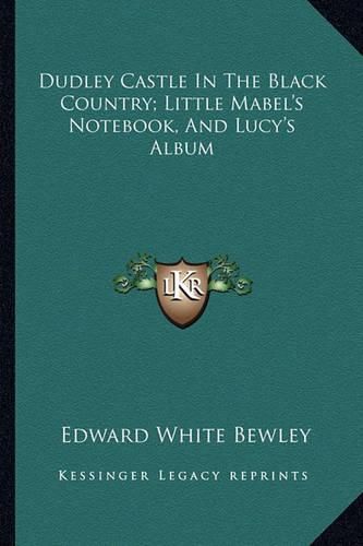 Dudley Castle in the Black Country; Little Mabel's Notebook, and Lucy's Album