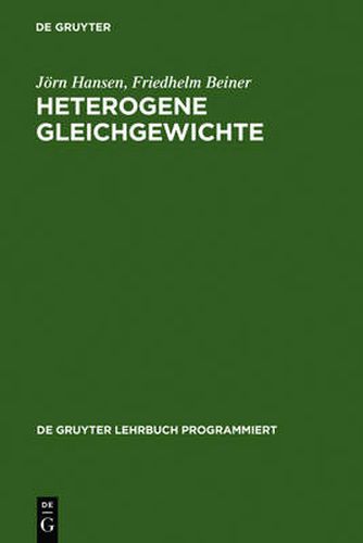 Cover image for Heterogene Gleichgewichte: Ein Studienprogramm Zur Einfuhrung in Die Konstitutionslehre Der Metallkunde; Fur Studierende Der Huttenkunde, Werkstoffkunde, Maschinenbau- Und Metallkunde an Hoch- Und Fachschulen Und Zum Selbststudium