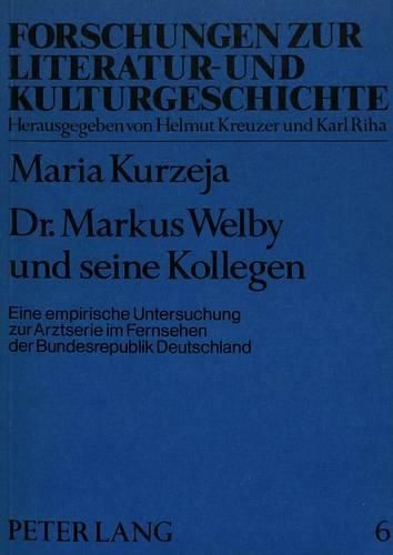 Dr. Markus Welby Und Seine Kollegen: Eine Empirische Untersuchung Zur Arztserie Im Fernsehen Der Bundesrepublik Deutschland