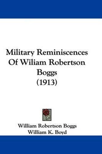 Military Reminiscences of Wiliam Robertson Boggs (1913)