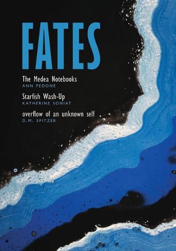 Cover image for Fates: The Medea Notebooks; Starfish Wash-Up; And Overflow of an Unknown Self