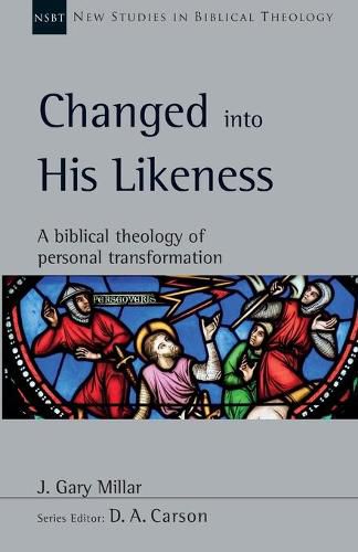 Changed Into His Likeness: A Biblical Theology of Personal Transformation