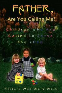 Cover image for Father, are You Calling Me?: Children Who are Called to Serve the Lord