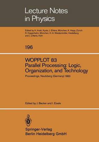 Cover image for WOPPLOT 83. Parallel Processing: Logic, Organization, and Technology: Proceedings of a Workshop Held at the Federal Armed Forces University, Munich, (HSBw M) Neubiberg, Bavaria, Germany, June 27-29, 1983