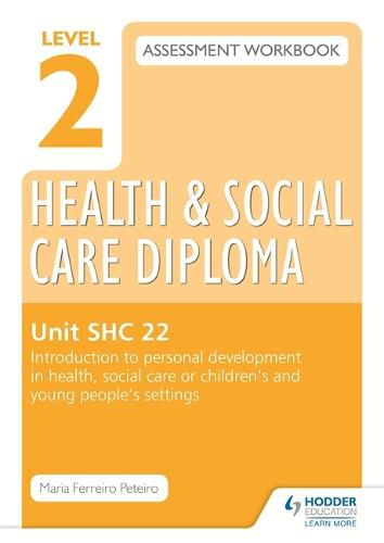 Cover image for Level 2 Health & Social Care Diploma SHC 22 Assessment Workbook: Introduction to personal development in health, social care or children's and young people's settings