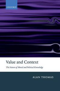 Cover image for Value and Context: The Nature of Moral and Political Knowledge