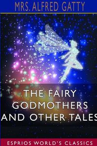 Cover image for The Fairy Godmothers and Other Tales (Esprios Classics)