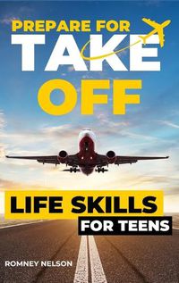 Cover image for Prepare For Take Off - Life Skills for Teens