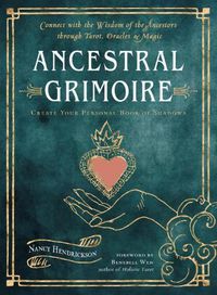Cover image for Ancestral Grimoire: Connect with the Wisdom of the Ancestors Through Tarot, Oracles, and Magic Create Your Personal Book of Shadows