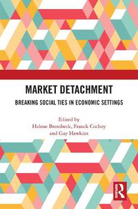 Cover image for Market Detachment: Breaking Social Ties in Economic Settings