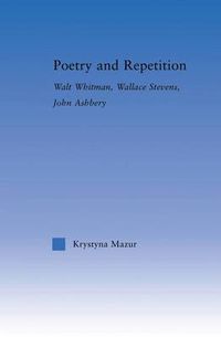 Cover image for Poetry and Repetition: Walt Whitman, Wallace Stevens, John Ashbery