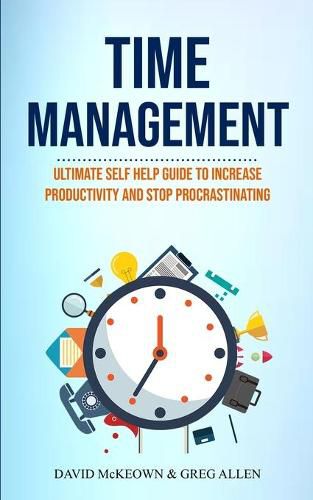 Cover image for Time Management: Ultimate Self Help Guide To Increase Productivity And Stop Procrastinating