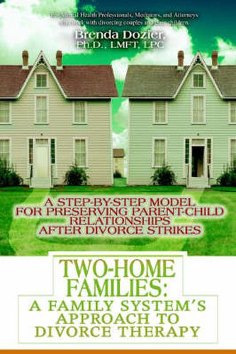 Cover image for Two-Home Families: A Family System's Approach to Divorce Therapy:A Step-By-Step Model for Preserving Parent-Child Relationships After Divorce Strikes