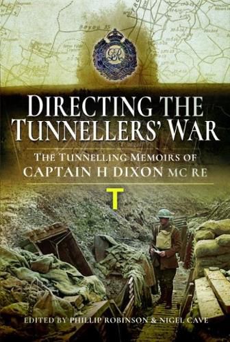 Cover image for Directing the Tunnellers' War: The Tunnelling Memoirs of Captain H Dixon MC RE