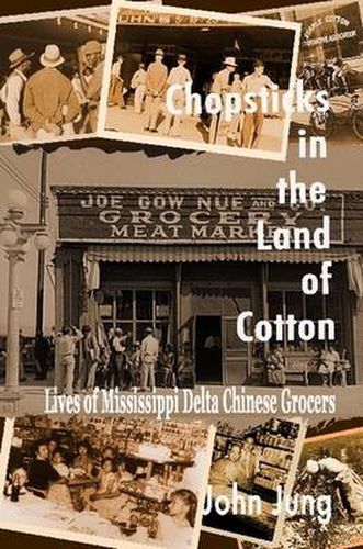 Cover image for Chopsticks in The Land of Cotton: Lives of Mississippi Delta Chinese Grocers