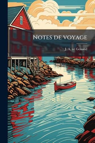 Cover image for Notes de Voyage: Le Golfe Et Les Provinces Maritimes