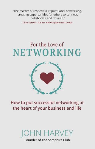 Cover image for For The Love of Networking: How to put successful networking at the heart of your business and life
