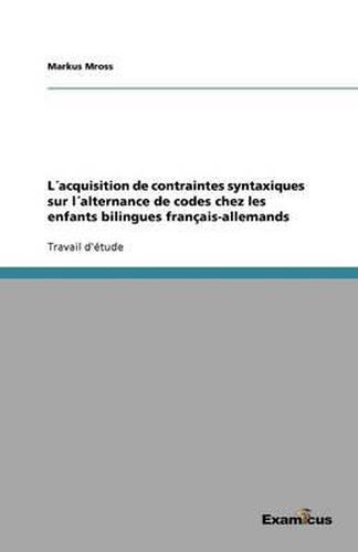 Cover image for Lacquisition de contraintes syntaxiques sur lalternance de codes chez les enfants bilingues francais-allemands