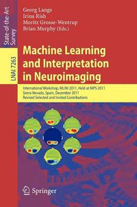 Cover image for Machine Learning and Interpretation in Neuroimaging: International Workshop, MLINI 2011, Held at NIPS 2011, Sierra Nevada, Spain, December 16-17, 2011, Revised Selected and Invited Contributions