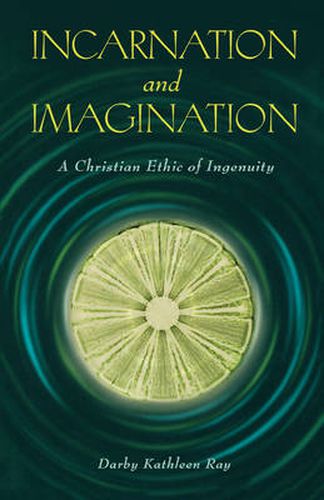 Cover image for Incarnation and Imagination: A Christian Ethic of Ingenuity